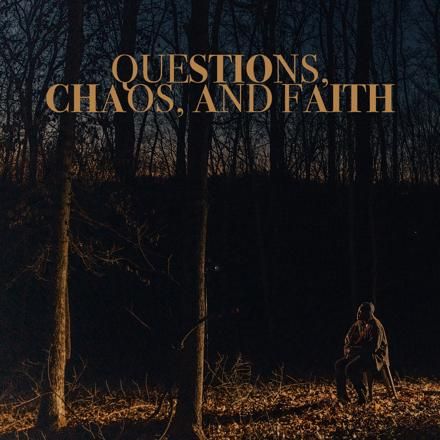 Questions, Chaos, and Faith
